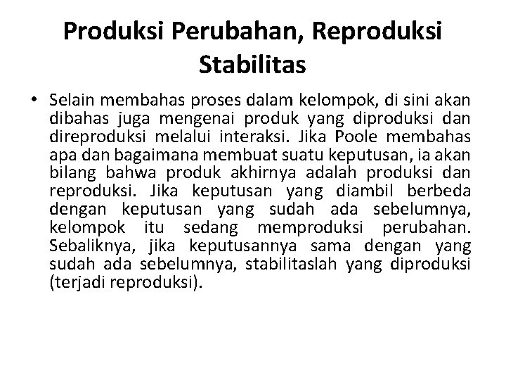 Produksi Perubahan, Reproduksi Stabilitas • Selain membahas proses dalam kelompok, di sini akan dibahas Produksi Perubahan, Reproduksi Stabilitas • Selain membahas proses dalam kelompok, di sini akan dibahas