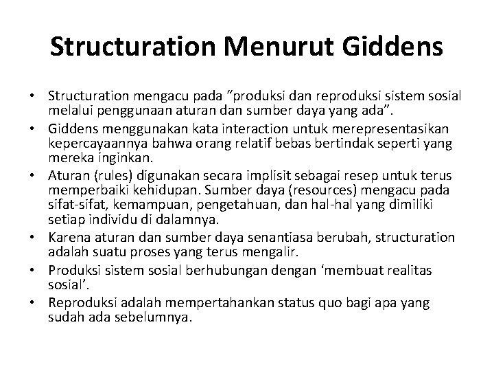 Structuration Menurut Giddens • Structuration mengacu pada “produksi dan reproduksi sistem sosial melalui penggunaan Structuration Menurut Giddens • Structuration mengacu pada “produksi dan reproduksi sistem sosial melalui penggunaan