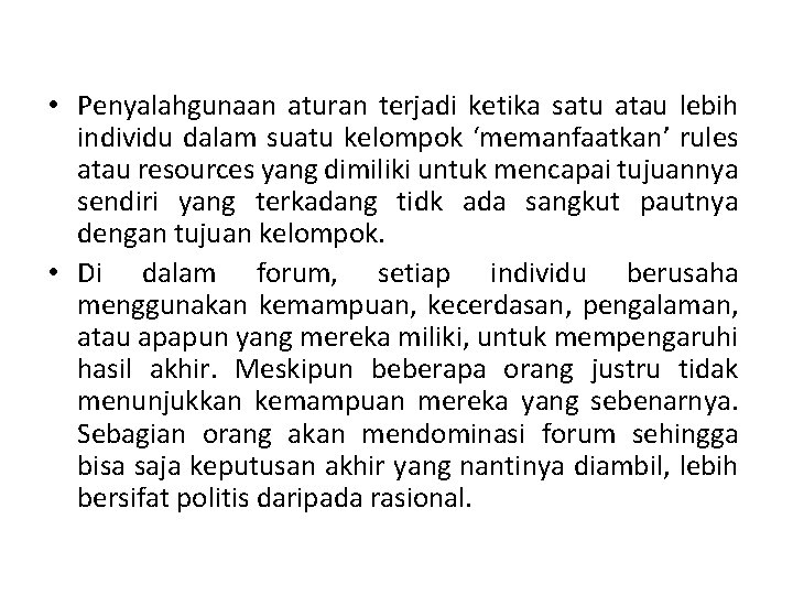 • Penyalahgunaan aturan terjadi ketika satu atau lebih individu dalam suatu kelompok ‘memanfaatkan’ • Penyalahgunaan aturan terjadi ketika satu atau lebih individu dalam suatu kelompok ‘memanfaatkan’