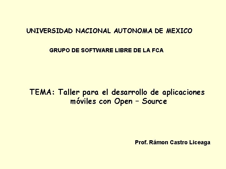 UNIVERSIDAD NACIONAL AUTONOMA DE MEXICO GRUPO DE SOFTWARE LIBRE DE LA FCA TEMA: Taller