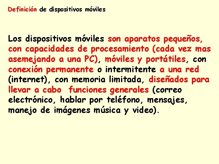 Definición de dispositivos móviles Los dispositivos móviles son aparatos pequeños, con capacidades de procesamiento