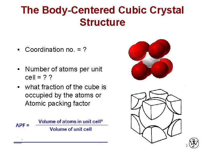 The Body-Centered Cubic Crystal Structure • Coordination no. = ? • Number of atoms