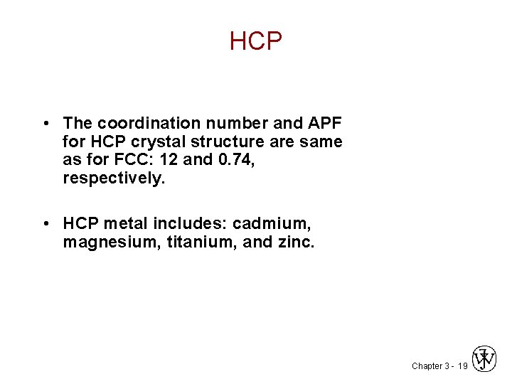 HCP • The coordination number and APF for HCP crystal structure are same as