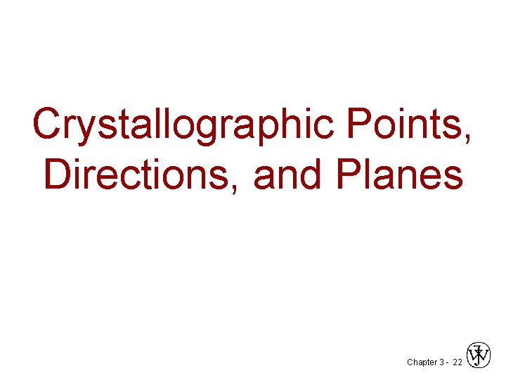 Crystallographic Points, Directions, and Planes Chapter 3 - 22 