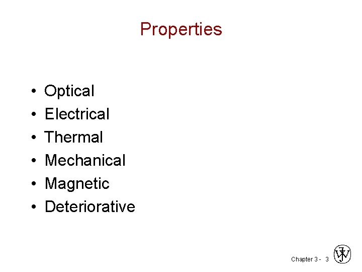 Properties • • • Optical Electrical Thermal Mechanical Magnetic Deteriorative Chapter 3 - 3