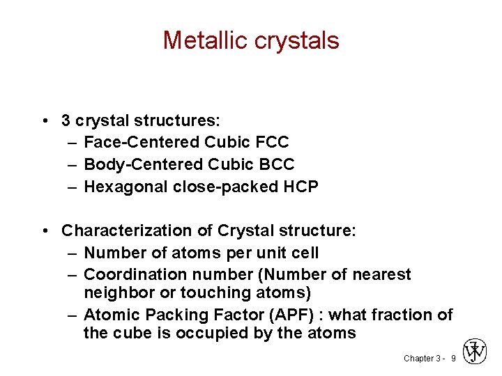 Metallic crystals • 3 crystal structures: – Face-Centered Cubic FCC – Body-Centered Cubic BCC