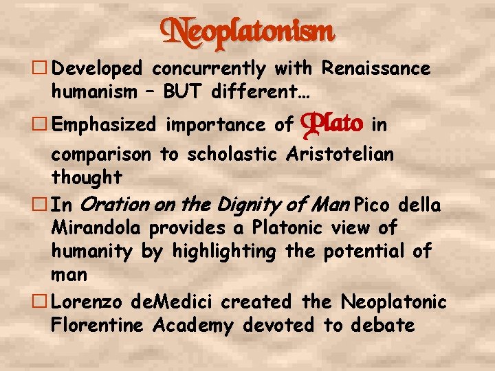Neoplatonism � Developed concurrently with Renaissance humanism – BUT different… � Emphasized importance of