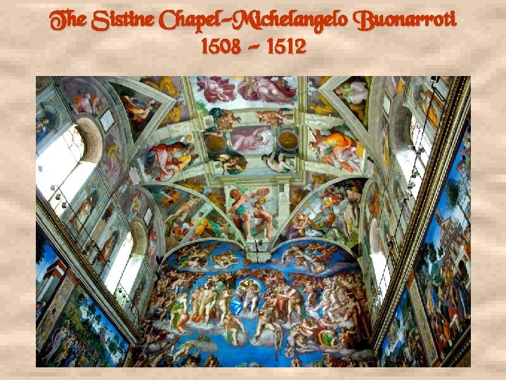 The Sistine Chapel-Michelangelo Buonarroti 1508 - 1512 