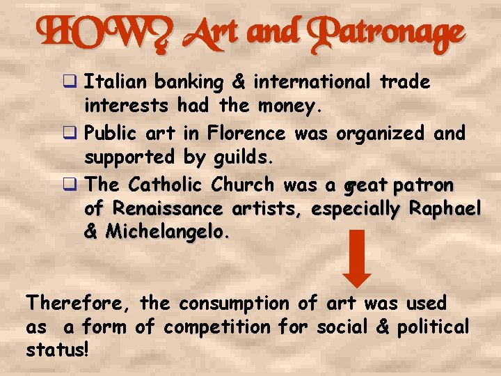 HOW? Art and Patronage q Italian banking & international trade interests had the money.