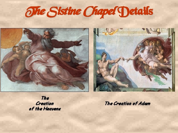 The Sistine Chapel Details The Creation of the Heavens The Creation of Adam 