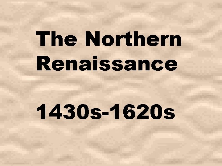 The Northern Renaissance 1430 s-1620 s 