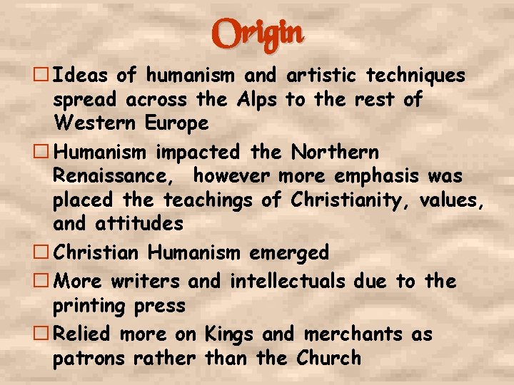 Origin � Ideas of humanism and artistic techniques spread across the Alps to the