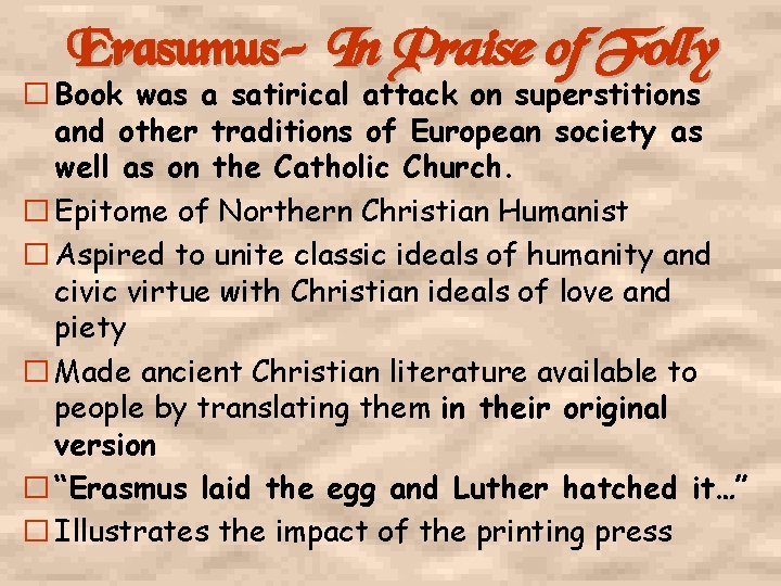 Erasumus- In Praise of Folly � Book was a satirical attack on superstitions and