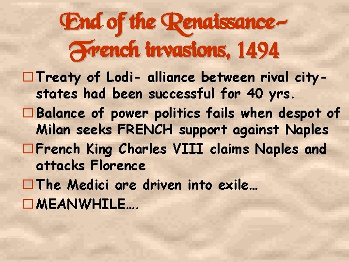 End of the Renaissance. French invasions, 1494 � Treaty of Lodi- alliance between rival