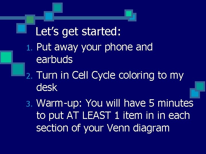 Let’s get started: 1. Put away your phone and earbuds 2. Turn in Cell