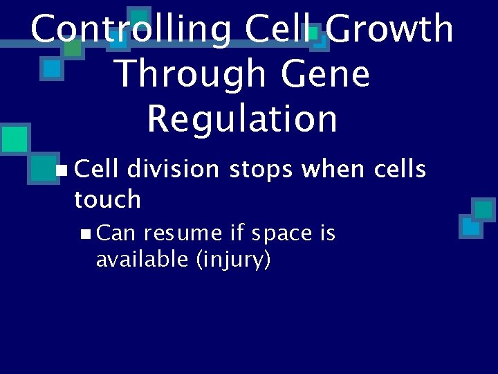 Controlling Cell Growth Through Gene Regulation n Cell division stops when cells touch n