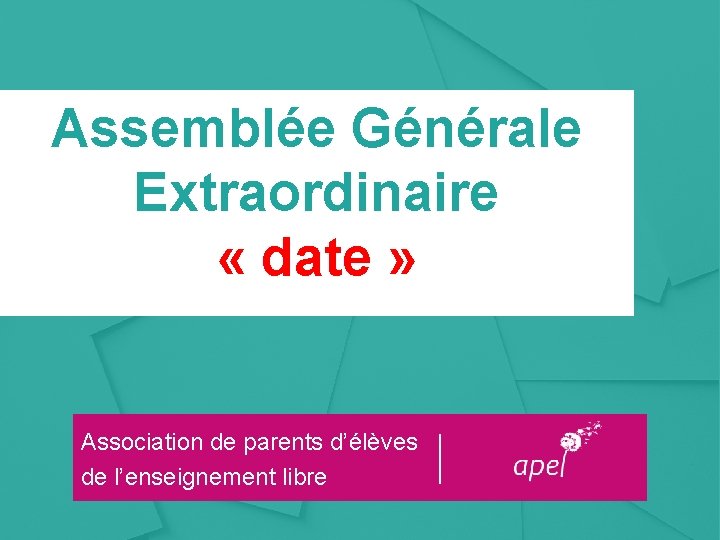 Assemblée Générale Titre de la Extraordinaire présentation « date » Association de parents d’élèves