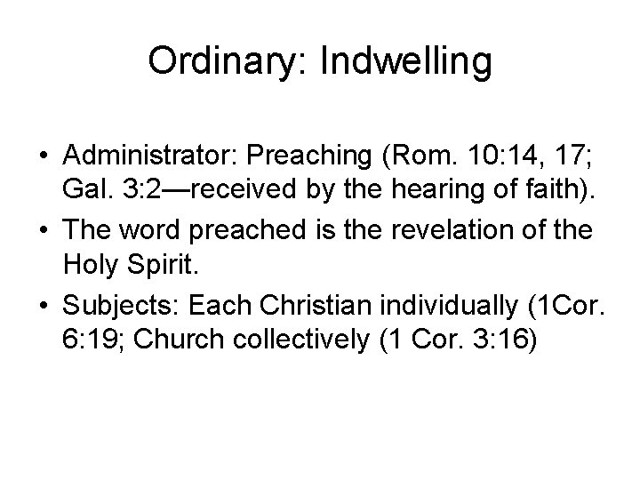 Ordinary: Indwelling • Administrator: Preaching (Rom. 10: 14, 17; Gal. 3: 2—received by the Ordinary: Indwelling • Administrator: Preaching (Rom. 10: 14, 17; Gal. 3: 2—received by the
