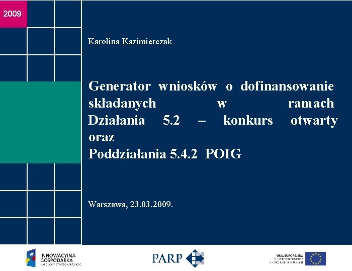 2009 Karolina Kazimierczak Generator wniosków o dofinansowanie składanych w ramach Działania 5. 2 –