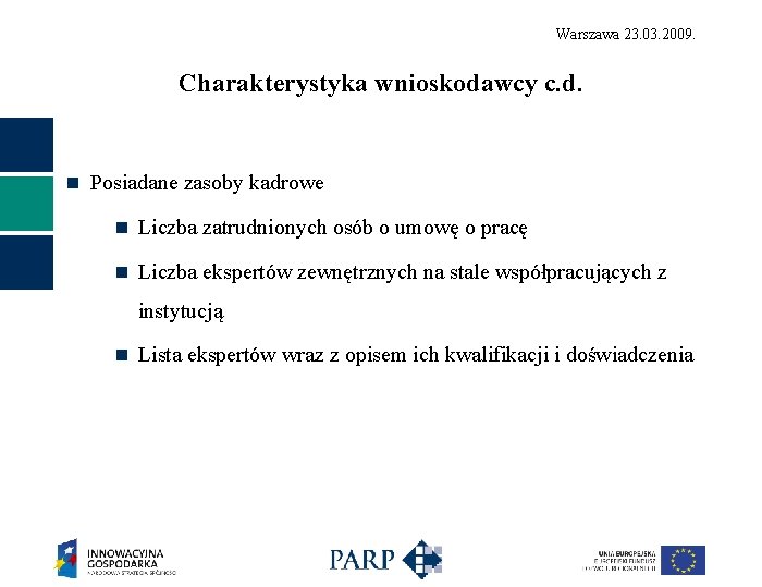 Warszawa 23. 03. 2009. Charakterystyka wnioskodawcy c. d. n Posiadane zasoby kadrowe n Liczba