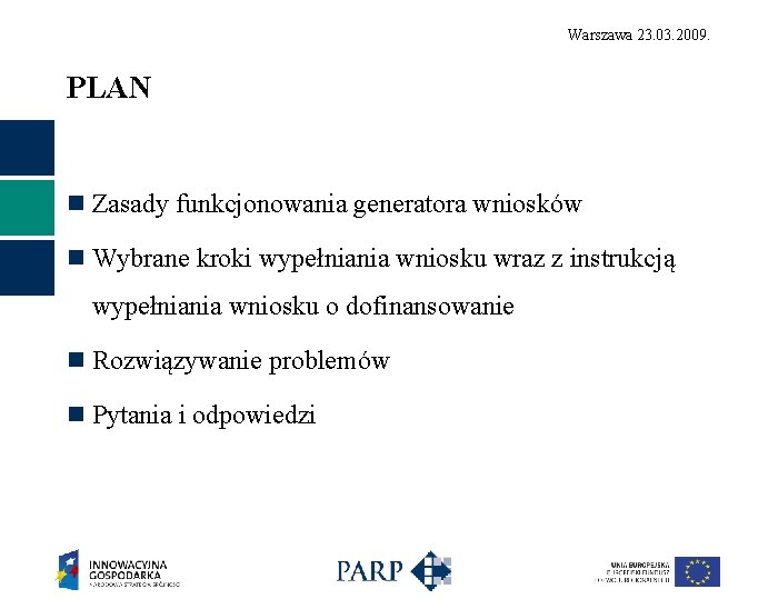 Warszawa 23. 03. 2009. PLAN n Zasady funkcjonowania generatora wniosków n Wybrane kroki wypełniania