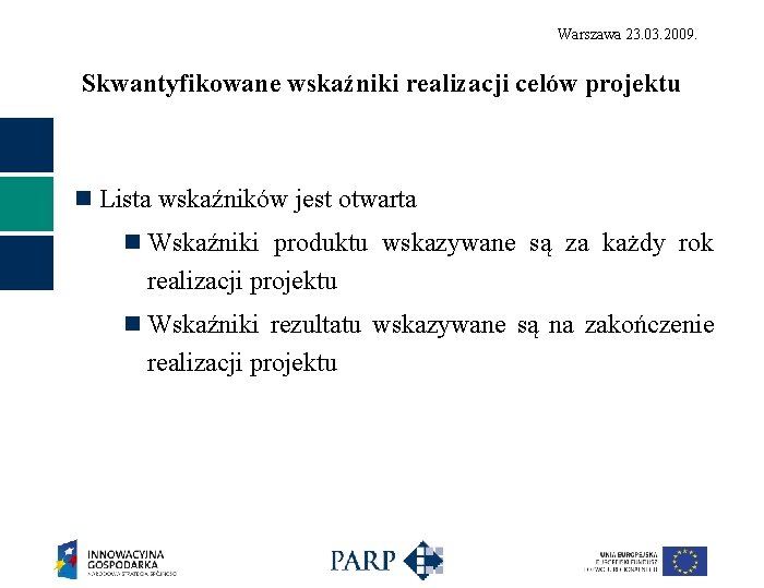 Warszawa 23. 03. 2009. Skwantyfikowane wskaźniki realizacji celów projektu n Lista wskaźników jest otwarta