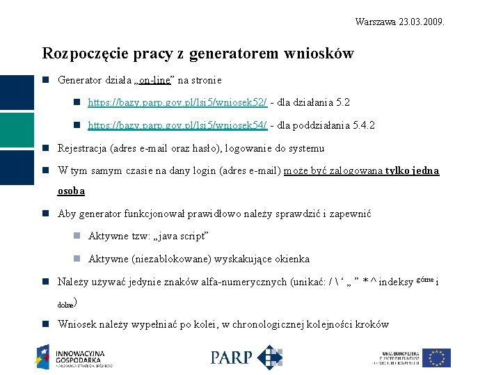 Warszawa 23. 03. 2009. Rozpoczęcie pracy z generatorem wniosków n Generator działa „on-line” na