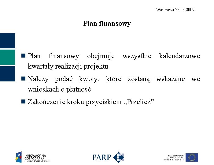 Warszawa 23. 03. 2009. Plan finansowy n Plan finansowy obejmuje kwartały realizacji projektu wszystkie