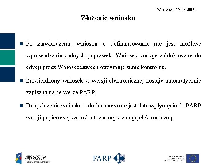 Warszawa 23. 03. 2009. Złożenie wniosku n Po zatwierdzeniu wniosku o dofinansowanie jest możliwe
