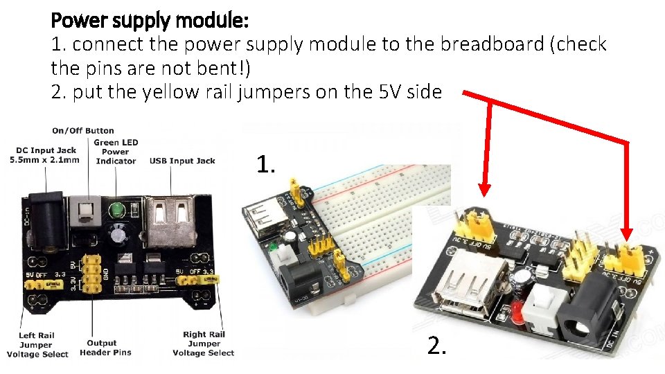 Power supply module: 1. connect the power supply module to the breadboard (check the