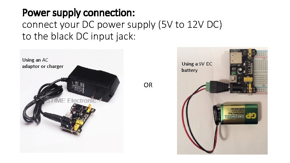 Power supply connection: connect your DC power supply (5 V to 12 V DC)