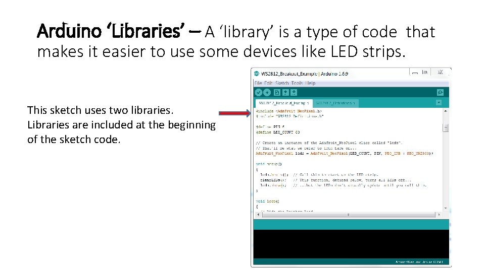 Arduino ‘Libraries’ – A ‘library’ is a type of code that makes it easier