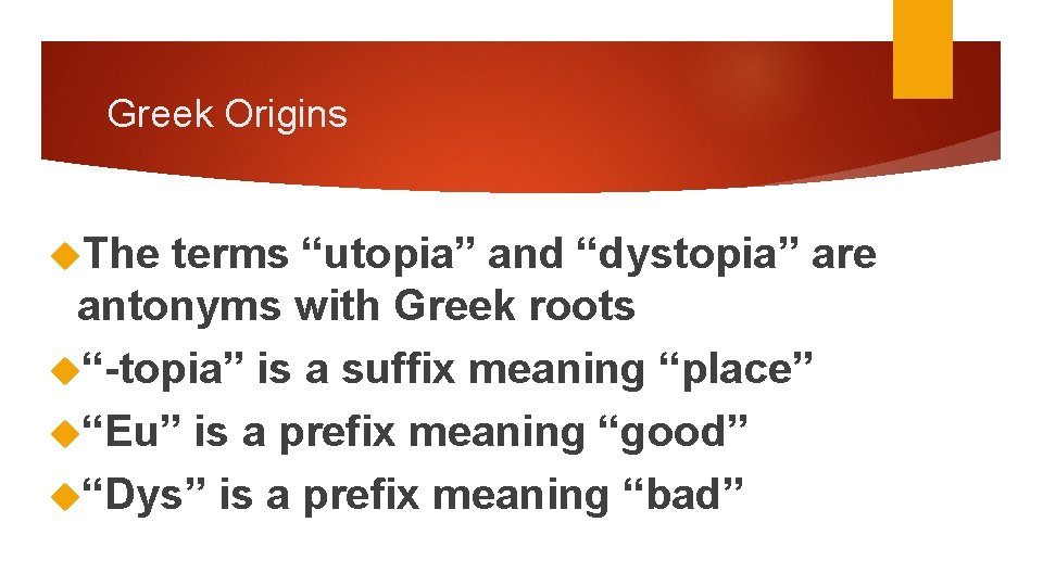 Greek Origins The terms “utopia” and “dystopia” are antonyms with Greek roots “-topia” is