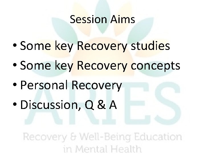 Session Aims • Some key Recovery studies • Some key Recovery concepts • Personal