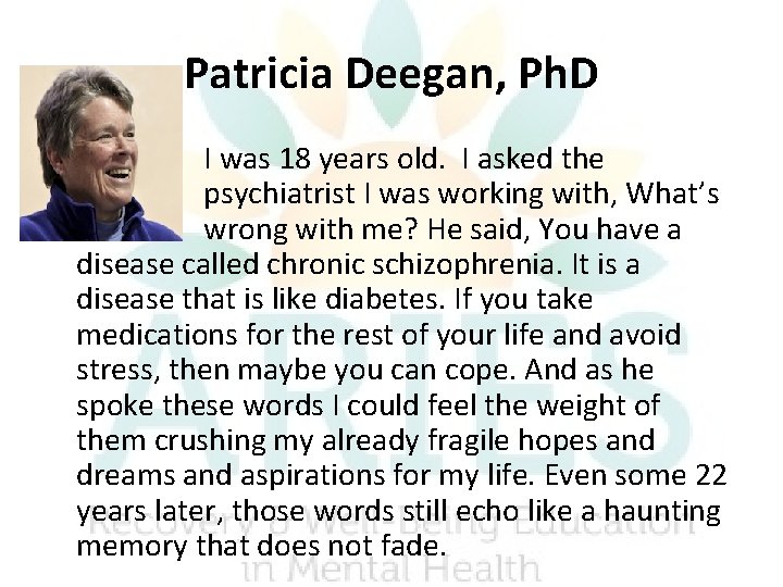 Patricia Deegan, Ph. D I was 18 years old. I asked the psychiatrist I