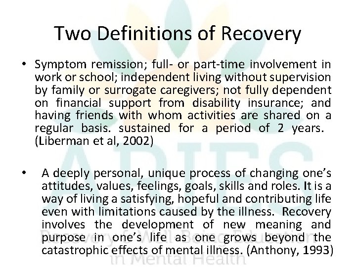 Two Definitions of Recovery • Symptom remission; full- or part-time involvement in work or