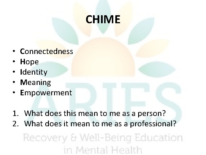 CHIME • • • Connectedness Hope Identity Meaning Empowerment 1. What does this mean