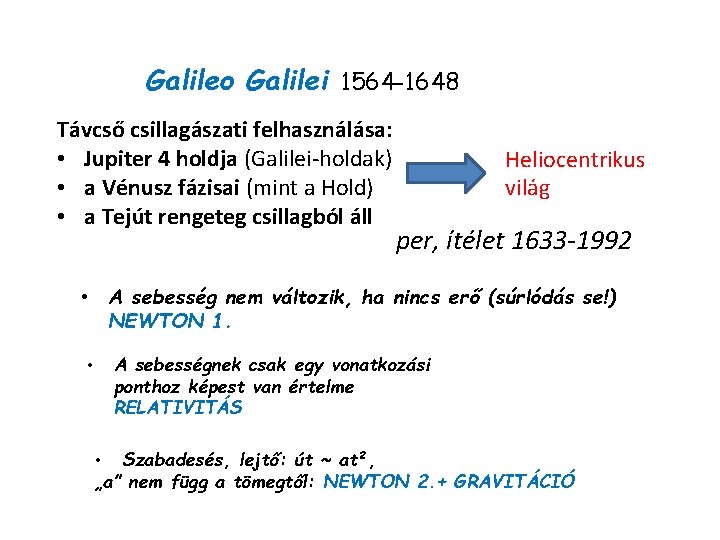 Galileo Galilei 1564 -1648 Távcső csillagászati felhasználása: • Jupiter 4 holdja (Galilei-holdak) • a