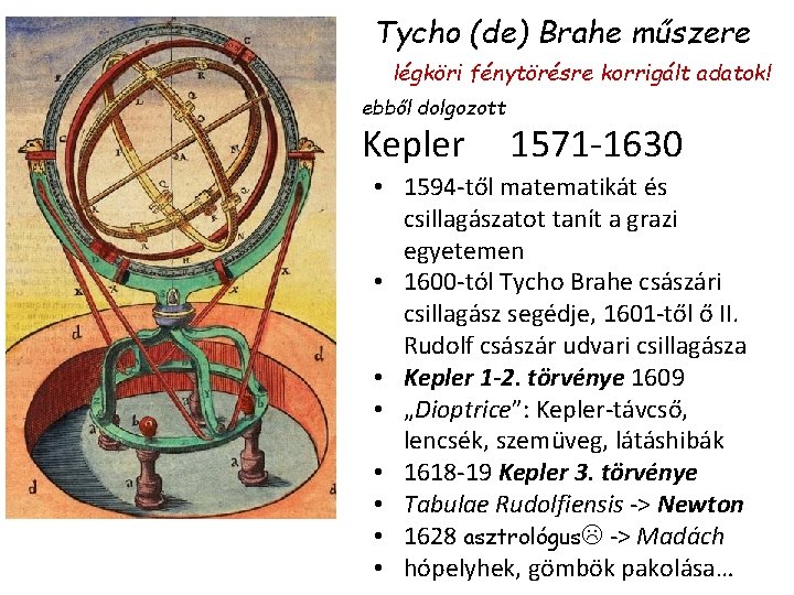 Tycho (de) Brahe műszere légköri fénytörésre korrigált adatok! ebből dolgozott Kepler 1571 -1630 •