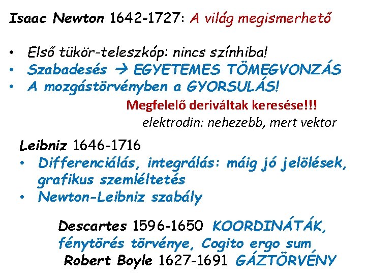 Isaac Newton 1642 -1727: A világ megismerhető • Első tükör-teleszkóp: nincs színhiba! • Szabadesés