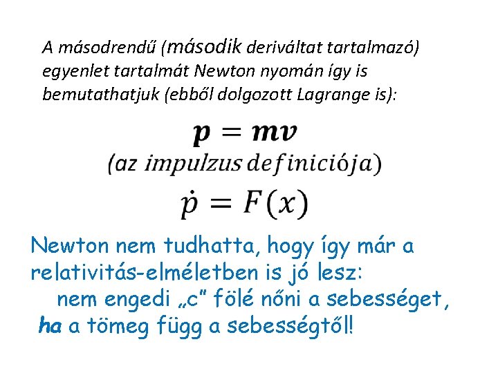 A másodrendű (második deriváltat tartalmazó) egyenlet tartalmát Newton nyomán így is bemutathatjuk (ebből dolgozott