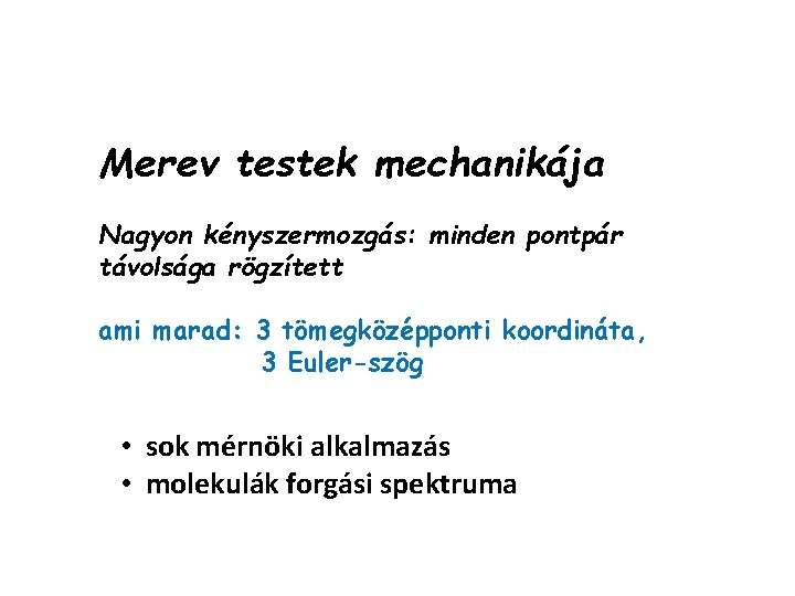 Merev testek mechanikája Nagyon kényszermozgás: minden pontpár távolsága rögzített ami marad: 3 tömegközépponti koordináta,