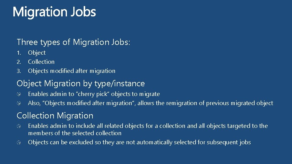 Three types of Migration Jobs: 1. 2. 3. Object Collection Objects modified after migration