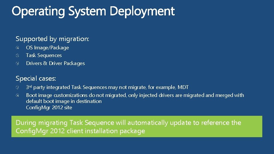 Supported by migration: OS Image/Package Task Sequences Drivers & Driver Packages Special cases: 3