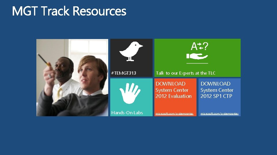#TEMGT 313 Hands-On Labs Talk to our Experts at the TLC DOWNLOAD System Center