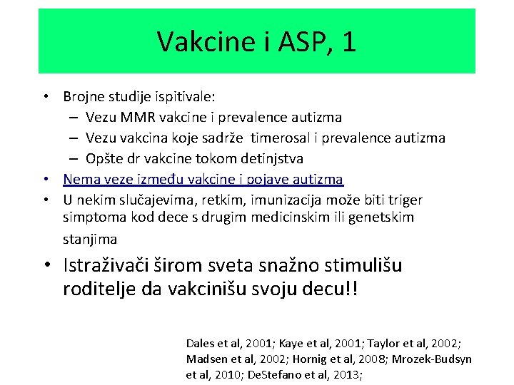 Vakcine i ASP, 1 • Brojne studije ispitivale: – Vezu MMR vakcine i prevalence
