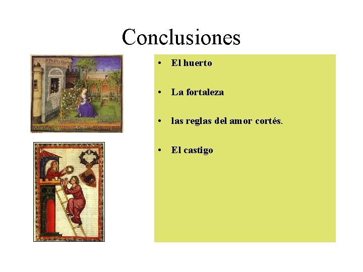 Conclusiones • El huerto • La fortaleza • las reglas del amor cortés. •