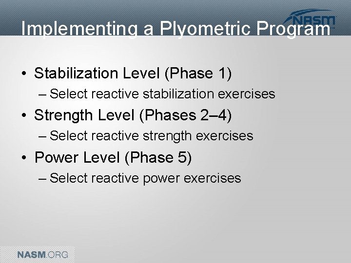 Implementing a Plyometric Program • Stabilization Level (Phase 1) – Select reactive stabilization exercises