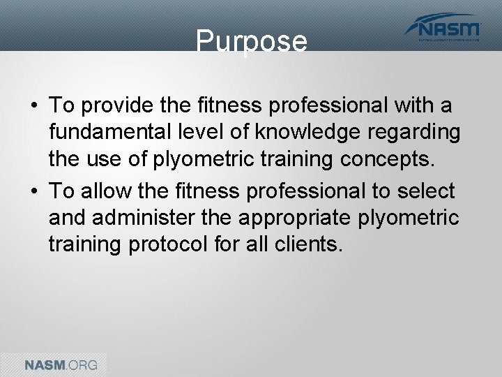 Purpose • To provide the fitness professional with a fundamental level of knowledge regarding