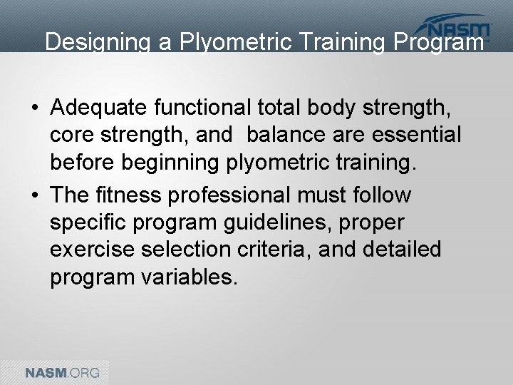 Designing a Plyometric Training Program • Adequate functional total body strength, core strength, and